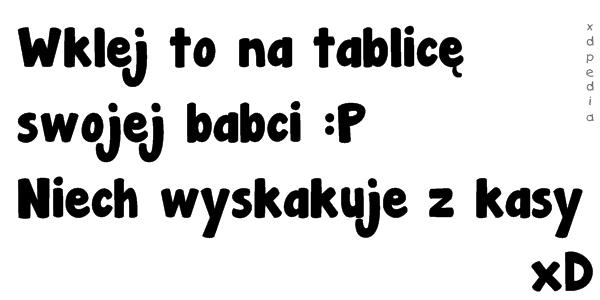 Wklej to na tablicę swojej babci :P Niech wyskakuje z kasy