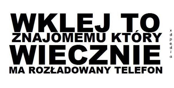 Wklej to znajomemu, który wiecznie ma rozładowany telefon