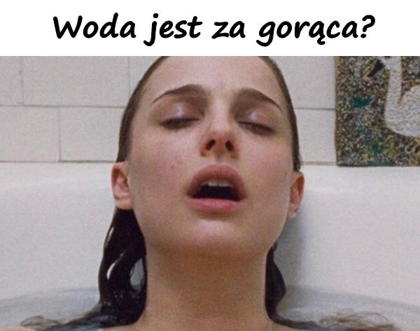 Woda jest za gorąca