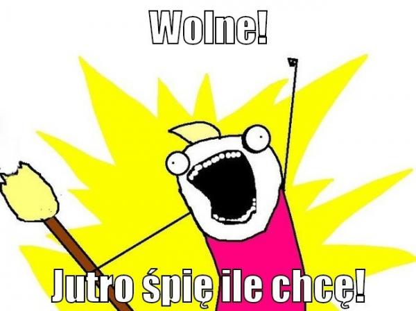 Wolne! Jutro śpię ile chcę