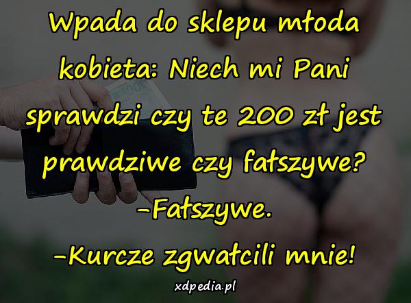 Wpada do sklepu młoda kobieta: Niech mi Pani sprawdzi czy