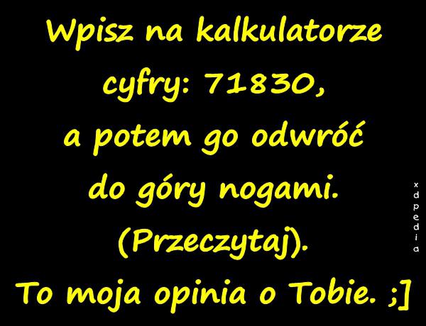 Wpisz na kalkulatorze cyfry: 71830, a potem go odwróć do