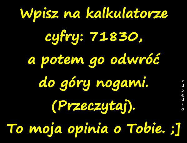 Wpisz na kalkulatorze cyfry: 71830, a potem go odwróć do