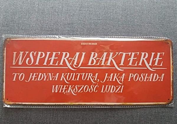 Wspieraj bakterie, to jedyna kultura jaką posiada większość