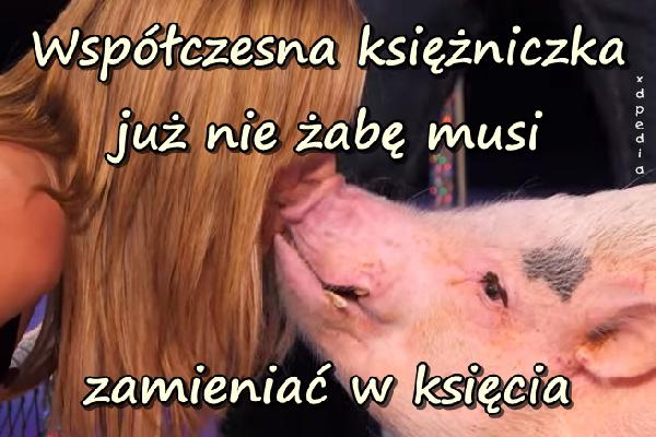 Współczesna księżniczka już nie żabę musi zamieniać w