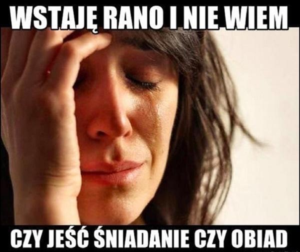 Wstaję rano i nie wiem czy jeść śniadanie czy obiad