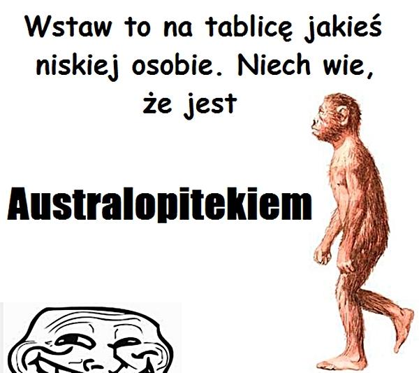 Wstaw to na tablicę jakiejś niskiej osobie. Niech wie, że