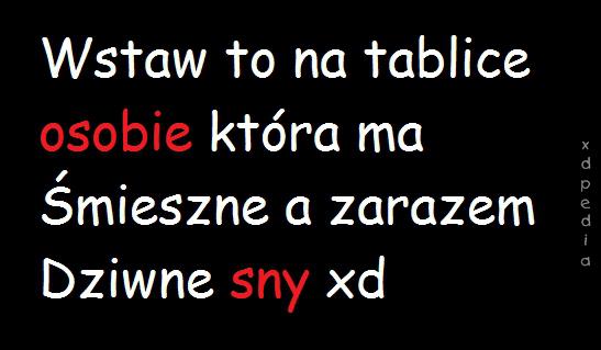 Wstaw to na tablicę osobie, która ma śmieszne a zarazem