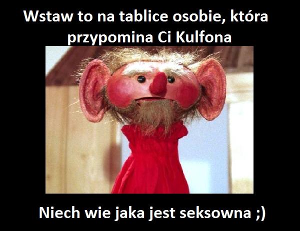 Wstaw to na tablicę osobie, która przypomina Ci Kulfona