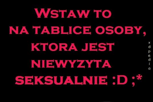 Wstaw to na tablicę osoby, która jest niewyżyta seksualnie