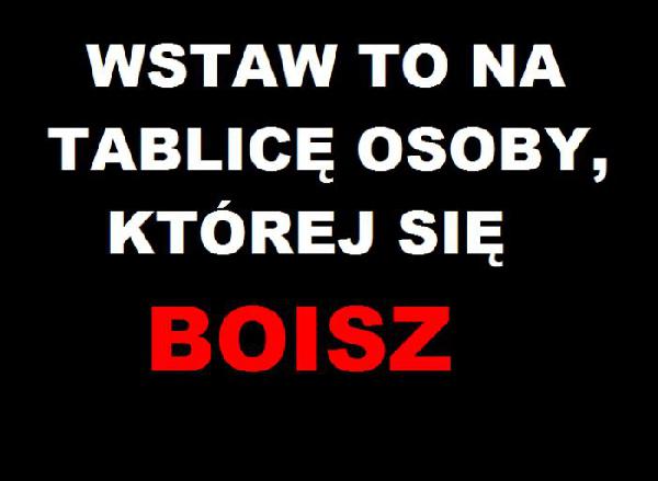 Wstaw to na tablicę osoby, której się boisz