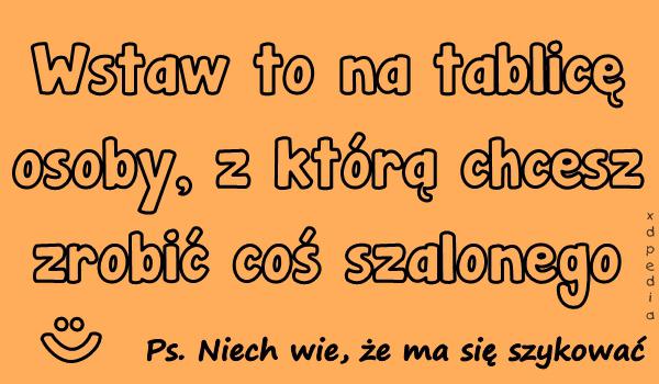 Wstaw to na tablicę osoby, z którą chcesz zrobić coś