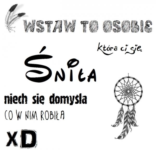 Wstaw to osobie, która Ci się śniła, niech się domyśla co w