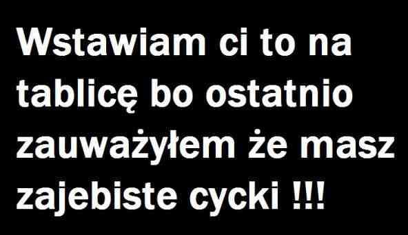 Wstawiam Ci to na tablicę bo ostatnio zauważyłem, że mas