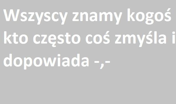 Wszyscy znamy kogoś, kto często zmyśla i opowiada