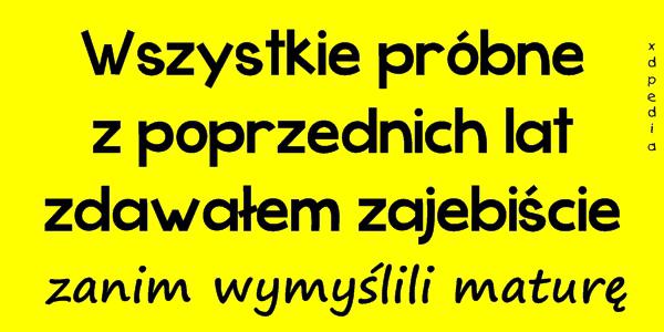 Wszystkie próbne z poprzednich lat zdawałem zajebiście