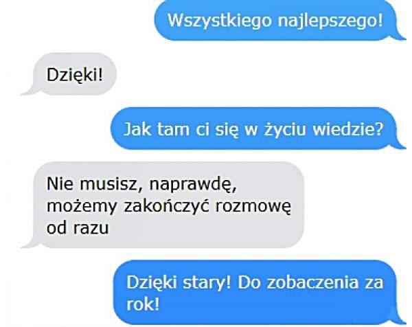 - Wszystkiego najlepszego! - Dzięki! - Jak tam Ci się w