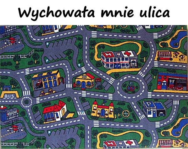 Wychowała mnie ulica