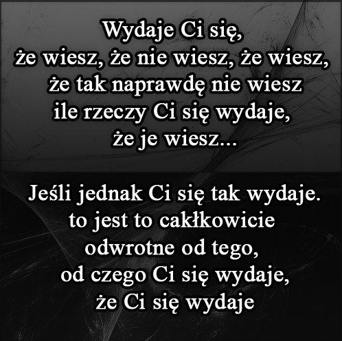 Wydaje Ci się że wiesz, że nie wiesz, że wiesz, że tak