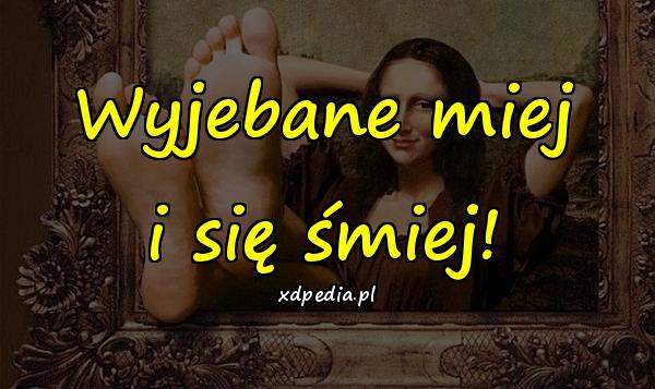 Wyjebane miej i się śmiej