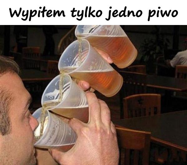 Wypiłem tylko jedno piwo