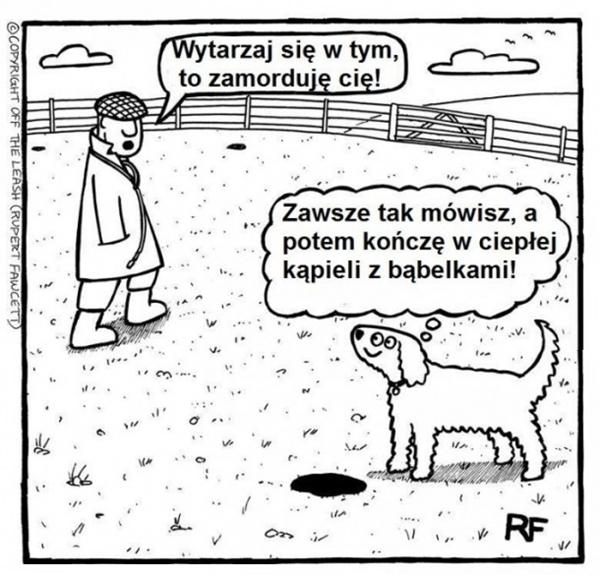 - Wytarzaj się w tym to zamorduję cię! - Zawsze tak mówisz