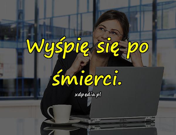 Wyśpię się po śmierci