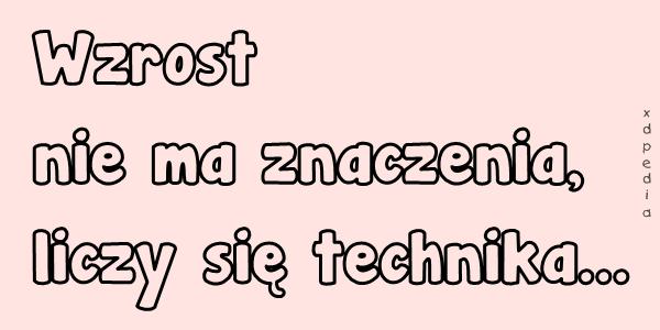 Wzrost nie ma znaczenia, liczy się technika