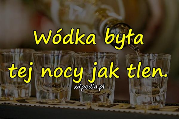 Wódka była tej nocy jak tlen