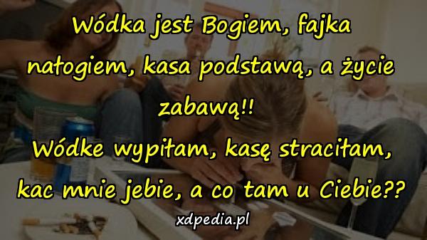 Wódka jest Bogiem, fajka nałogiem, kasa podstawą, a życie