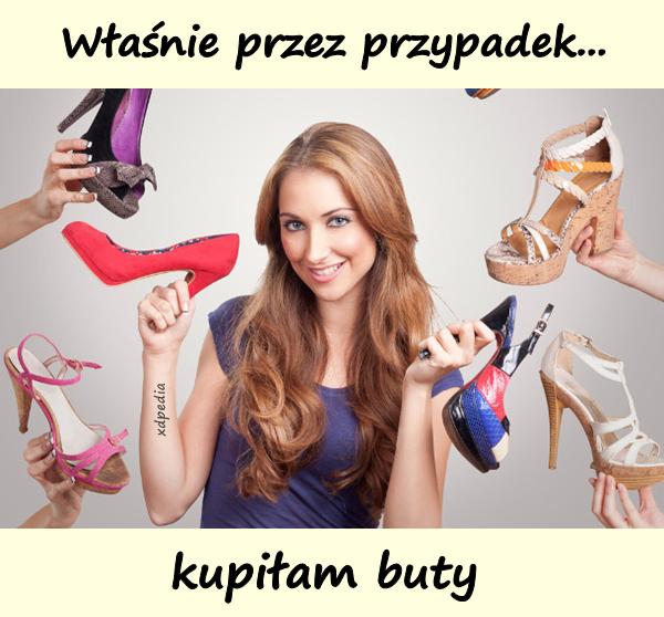 Właśnie przez przypadek kupiłam buty