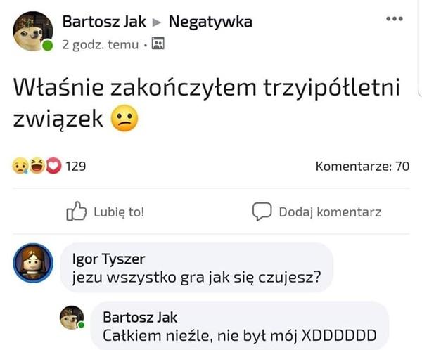 - Właśnie zakończyłem trzyipółletni związek - Jezu wszystko