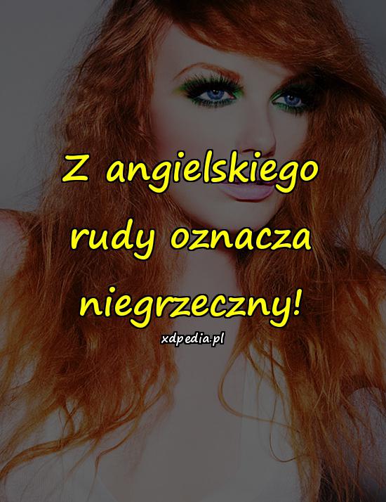 Z angielskiego rudy oznacza niegrzeczny