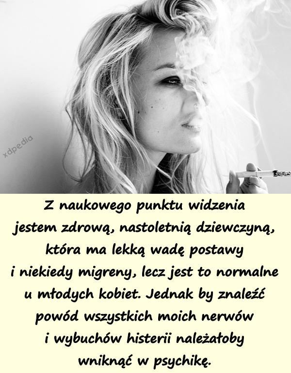 Z naukowego punktu widzenia jestem zdrową, nastoletnią