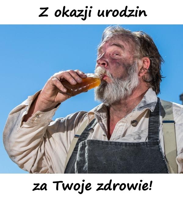 Z okazji urodzin za Twoje zdrowie