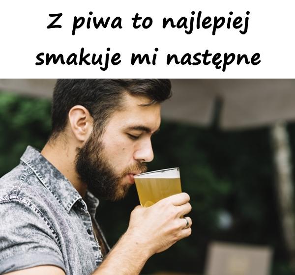 Z piwa to najlepiej smakuje mi następne