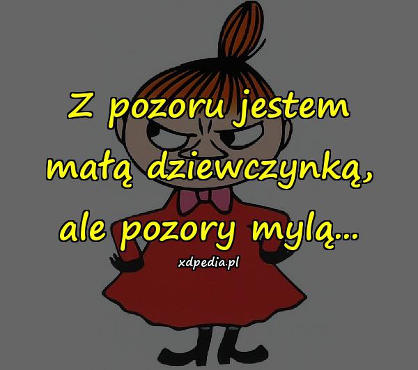 Z pozoru jestem małą dziewczynką, ale pozory mylą