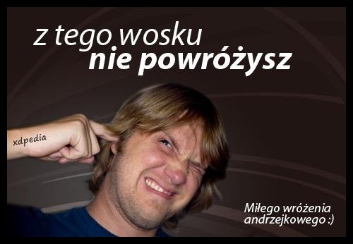 Z tego wosku nie powróżysz. Miłego wróżenia andrzejkowego