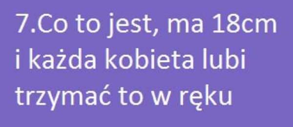 Za co jest, ma 18cm i każda kobieta lubi trzymac to w rękac