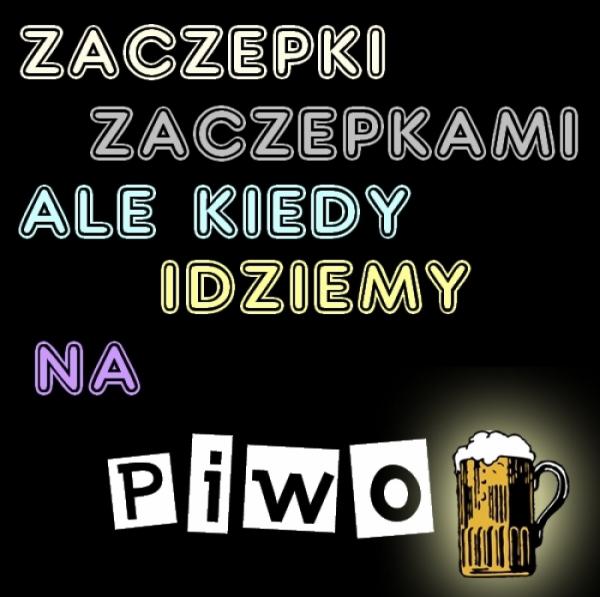 Zaczepki zaczepkami, ale kiedy idziemy na piwo