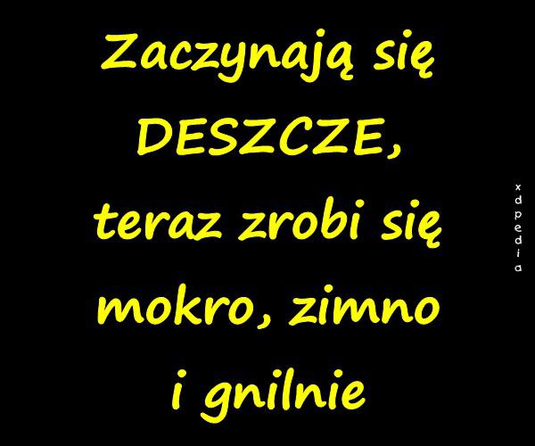 Zaczynają się DESZCZE, teraz zrobi się mokro, zimno i