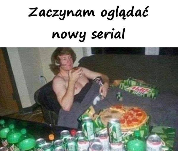 Zaczynam oglądać nowy serial