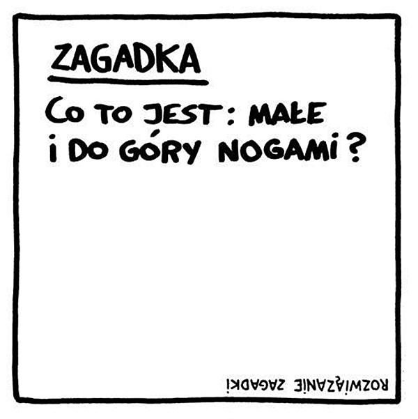 Zagadka: Co to jest małe i odwrócone do góry nogami