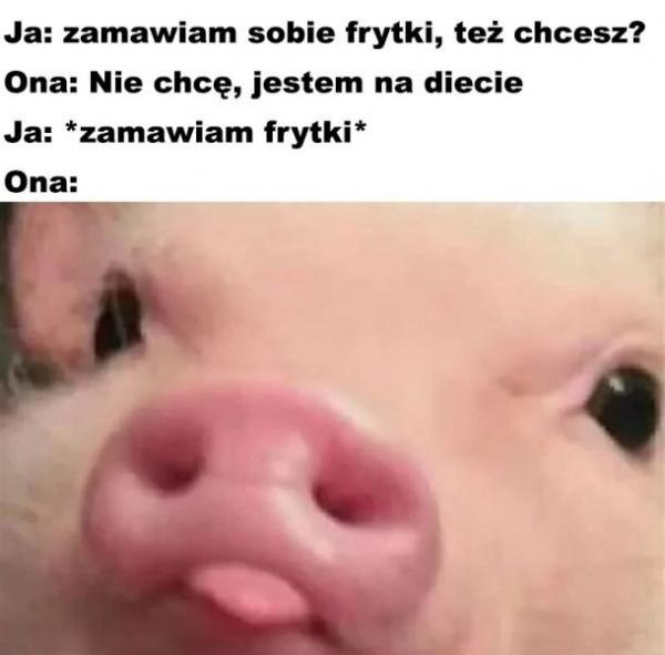 - Zamawiam sobie frytki, te chcesz? - Nie chcę jestem na