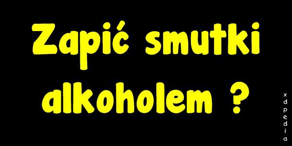 Zapić smutki alkoholem