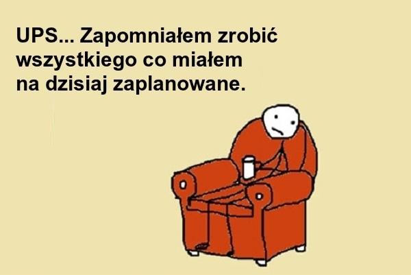 Zapomniałem zrobić wszystkiego co miałem na dzisiaj