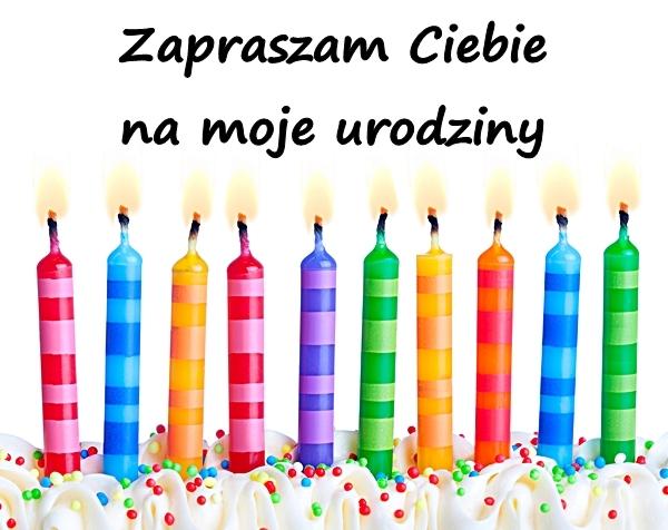 Zapraszam Ciebie na moje urodziny