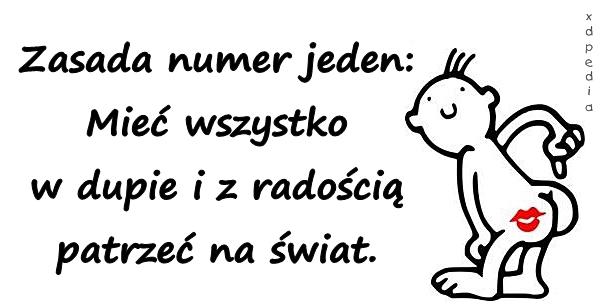 Zasada numer jeden: Mieć wszystko w dupie i z radością