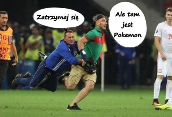 - Zatrzymaj się - Ale tam jest Pokemon