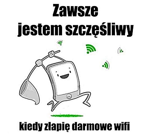 Zawsze jestem szczęśliwy kiedy złapię darmowe wifi